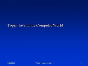Topic Java in the Computer World 9302020 Week