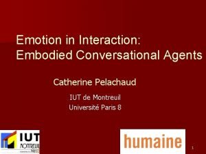 Emotion in Interaction Embodied Conversational Agents Catherine Pelachaud