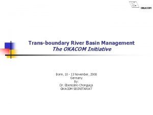 Transboundary River Basin Management The OKACOM Initiative Bonn