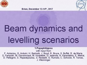 Evian December 12 14 th 2017 Beam dynamics