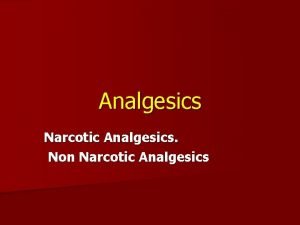 Analgesics Narcotic Analgesics Non Narcotic Analgesics Comparison of