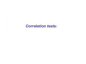 Correlation tests Correlation Coefficient A succinct measure of