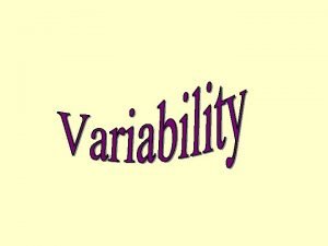 Why is the study of variability important Allows