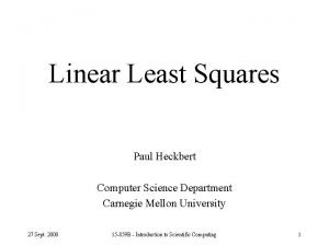 Linear Least Squares Paul Heckbert Computer Science Department