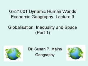 GE 21001 Dynamic Human Worlds Economic Geography Lecture