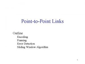 PointtoPoint Links Outline Encoding Framing Error Detection Sliding