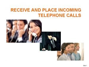 An incoming telephone call should be answered before the