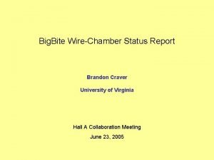 Big Bite WireChamber Status Report Brandon Craver University