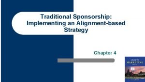 Traditional Sponsorship Implementing an Alignmentbased Strategy Chapter 4