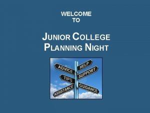 WELCOME TO JUNIOR COLLEGE PLANNING NIGHT DATES TO