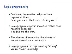 Logic programming Combining declarative and procedural representations Emergencies