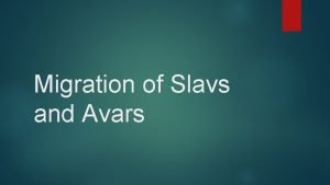 Migration of Slavs and Avars Labe Ancient homeland