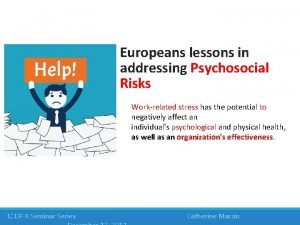 Europeans lessons in addressing Psychosocial Risks Workrelated stress