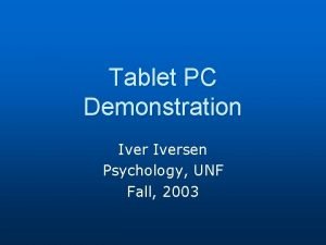 Tablet PC Demonstration Iversen Psychology UNF Fall 2003