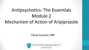 Antipsychotics The Essentials Module 2 Mechanism of Action