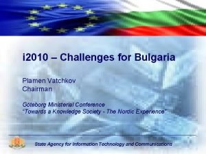 i 2010 Challenges for Bulgaria Plamen Vatchkov Chairman