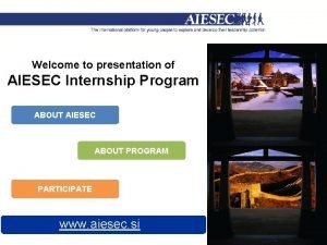 Welcome to presentation of AIESEC Internship Program ABOUT