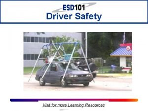 Driver Safety Visit for more Learning Resources Driving