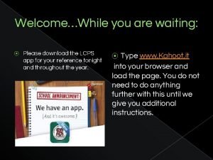 WelcomeWhile you are waiting Please download the LCPS