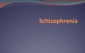 Schizophrenia Schizophrenia A Schizophrenia is a group of