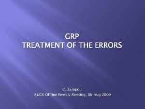 GRP TREATMENT OF THE ERRORS C Zampolli ALICE