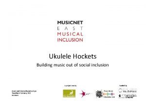 Ukulele Hockets Building music out of social inclusion