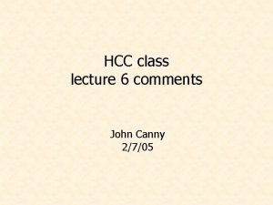 HCC class lecture 6 comments John Canny 2705