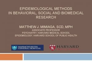 EPIDEMIOLOGICAL METHODS IN BEHAVIORAL SOCIAL AND BIOMEDICAL RESEARCH