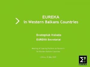 EUREKA in Western Balkans Countries Svatopluk Halada EUREKA