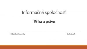 Informan spolonos Etika a prvo Didaktika informatiky Kollr