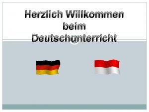 Herzlich willkommen im deutschunterricht Herzlich willkommen im deutschunterricht
