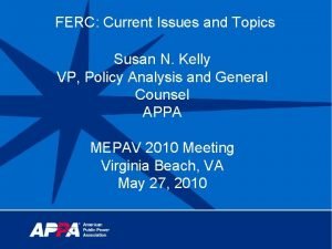 FERC Current Issues and Topics Susan N Kelly