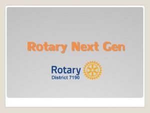 Rotary Next Gen Ten years ago there were