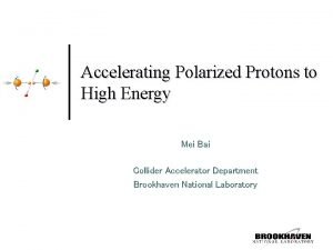 Accelerating Polarized Protons to High Energy Mei Bai