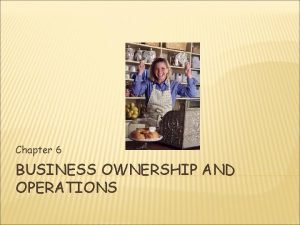 Chapter 6 business ownership and operations