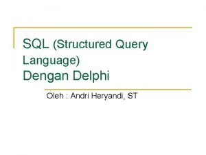 SQL Structured Query Language Dengan Delphi Oleh Andri