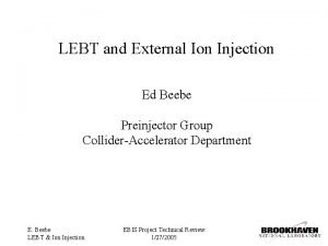 LEBT and External Ion Injection Ed Beebe Preinjector