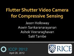 Flutter Shutter Video Camera for Compressive Sensing Jason Flutter Shutter Video Camera for Compressive Sensing Jason
