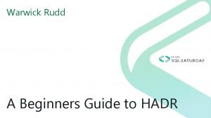 Warwick Rudd A Beginners Guide to HADR Warwick