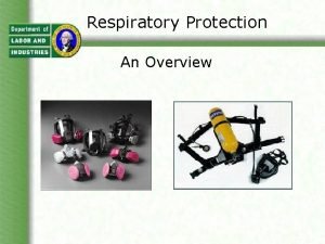 Respiratory Protection An Overview Respiratory Protection When respirators