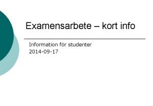 Examensarbete kort info Information fr studenter 2014 09