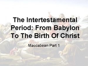 The Intertestamental Period From Babylon To The Birth