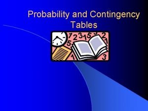 Probability and Contingency Tables Contingency table Suppose that