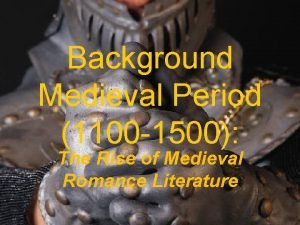 Background Medieval Period 1100 1500 The Rise of