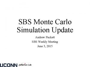 SBS Monte Carlo Simulation Update Andrew Puckett SBS