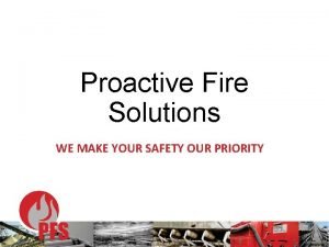 Proactive fire solutions