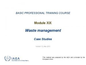 BASIC PROFESSIONAL TRAINING COURSE Module XIX Waste management