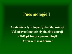 Pneumologie I Anatomie a fyziologie dchacho stroj Vyetovac