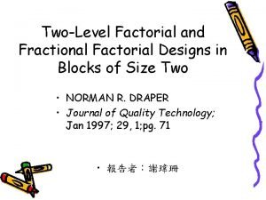 TwoLevel Factorial and Fractional Factorial Designs in Blocks