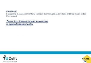 FANTASIE Forecasting Assessment of New Transport Technologies and